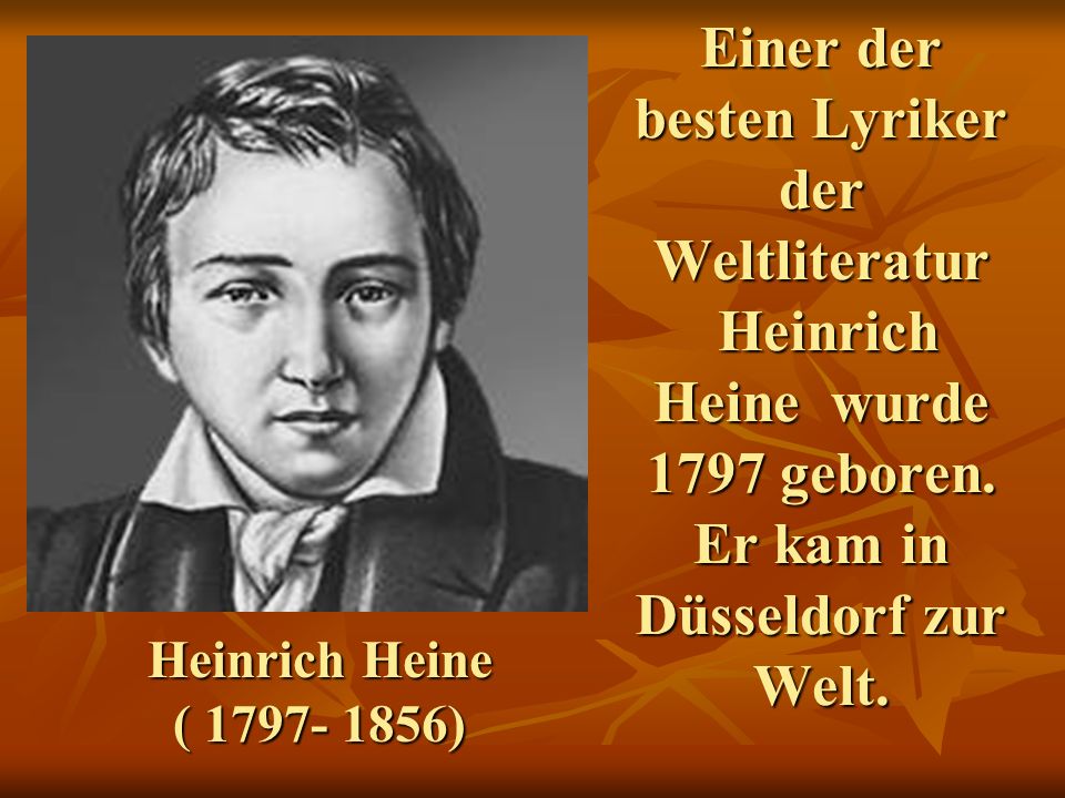 Einer der besten Lyriker der Weltliteratur Heinrich Heine wurde 1797 geboren.