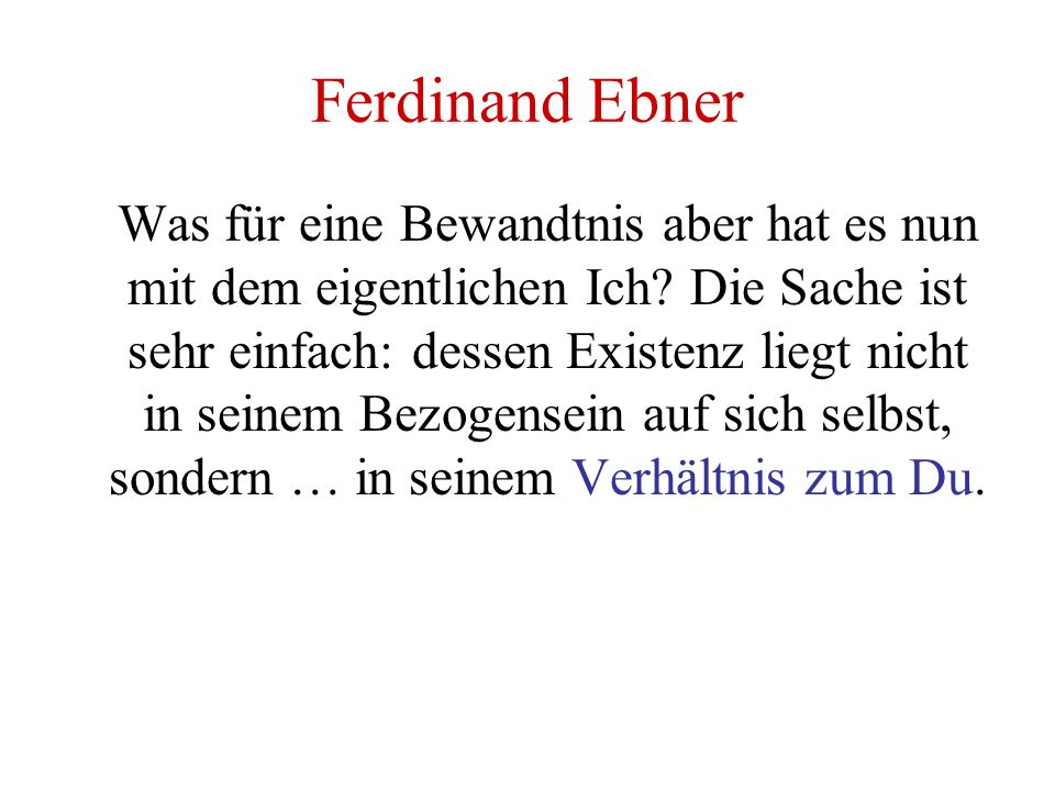 Ferdinand Ebner Was für eine Bewandtnis aber hat es nun mit dem eigentlichen Ich.