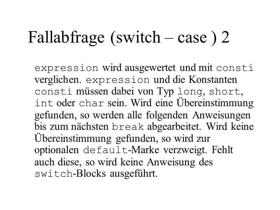 Fallabfrage (switch – case ) 2 expression wird ausgewertet und mit consti verglichen.