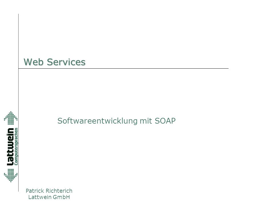 Patrick Richterich Lattwein GmbH Web Services Softwareentwicklung mit SOAP