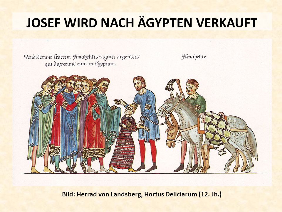 JOSEF WIRD NACH ÄGYPTEN VERKAUFT Bild: Herrad von Landsberg, Hortus Deliciarum (12. Jh.)