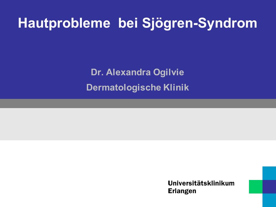 Hautprobleme bei Sjögren-Syndrom Dr. Alexandra Ogilvie Dermatologische Klinik