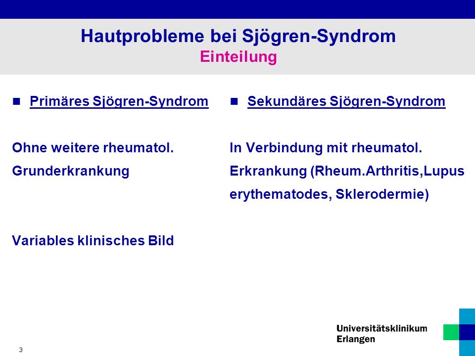 3 Hautprobleme bei Sjögren-Syndrom Einteilung Primäres Sjögren-Syndrom Ohne weitere rheumatol.