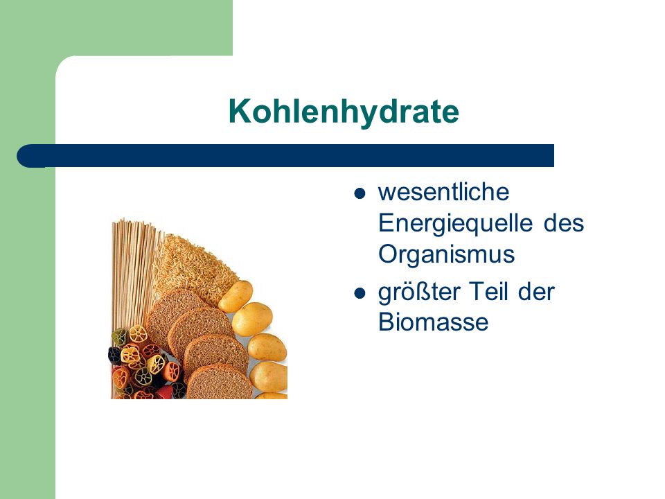 Kohlenhydrate wesentliche Energiequelle des Organismus größter Teil der Biomasse