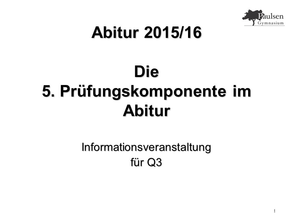 1 Abitur 15 16 Die 5 Prufungskomponente Im Abitur Informationsveranstaltung Fur Q3 Ppt Herunterladen