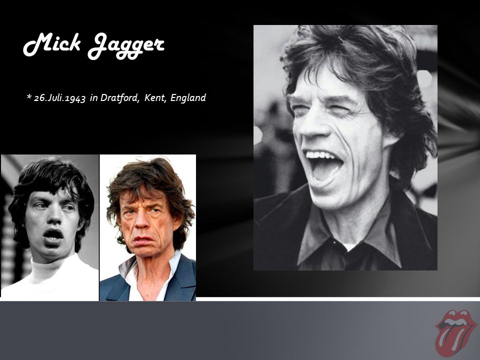 * 26.Juli.1943 in Dratford, Kent, England Mick Jagger