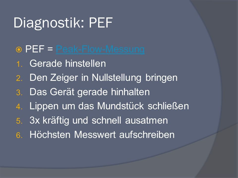 Diagnostik: PEF  PEF = Peak-Flow-MessungPeak-Flow-Messung 1.
